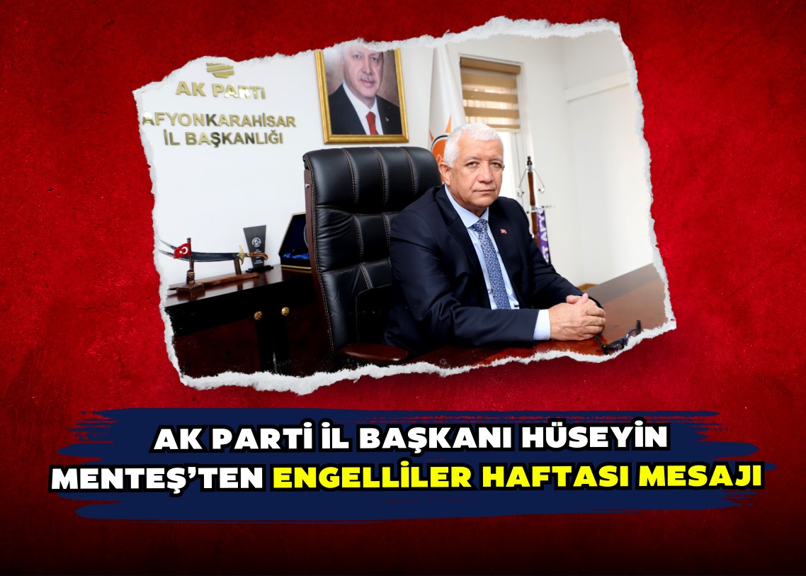 AK PARTİ İL BAŞKANI HÜSEYİN MENTEŞ’TEN ENGELLİLER HAFTASI MESAJI 